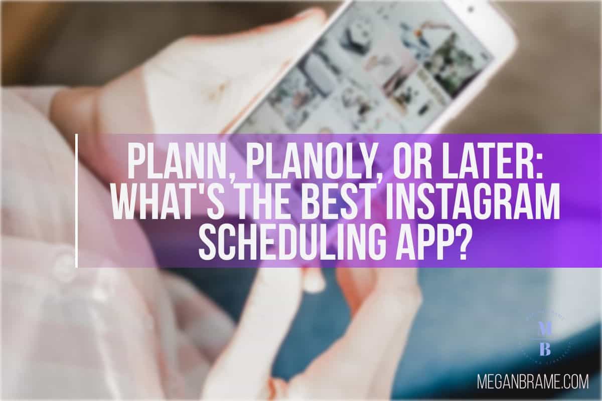 Later, Planoly, and Plann: Here’s My Vote for Best Instagram Scheduling App