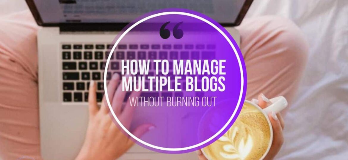 how to manage multiple blogs