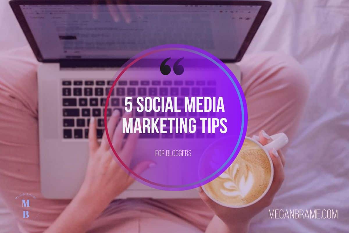 My Favorite 5 Social Media Marketing Tips for Bloggers